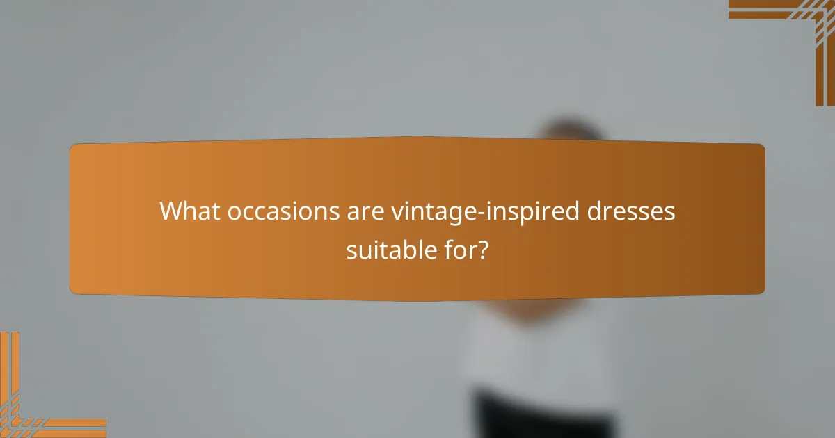 What occasions are vintage-inspired dresses suitable for?
