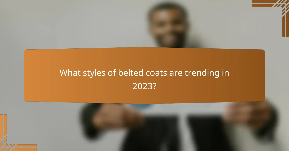 What styles of belted coats are trending in 2023?