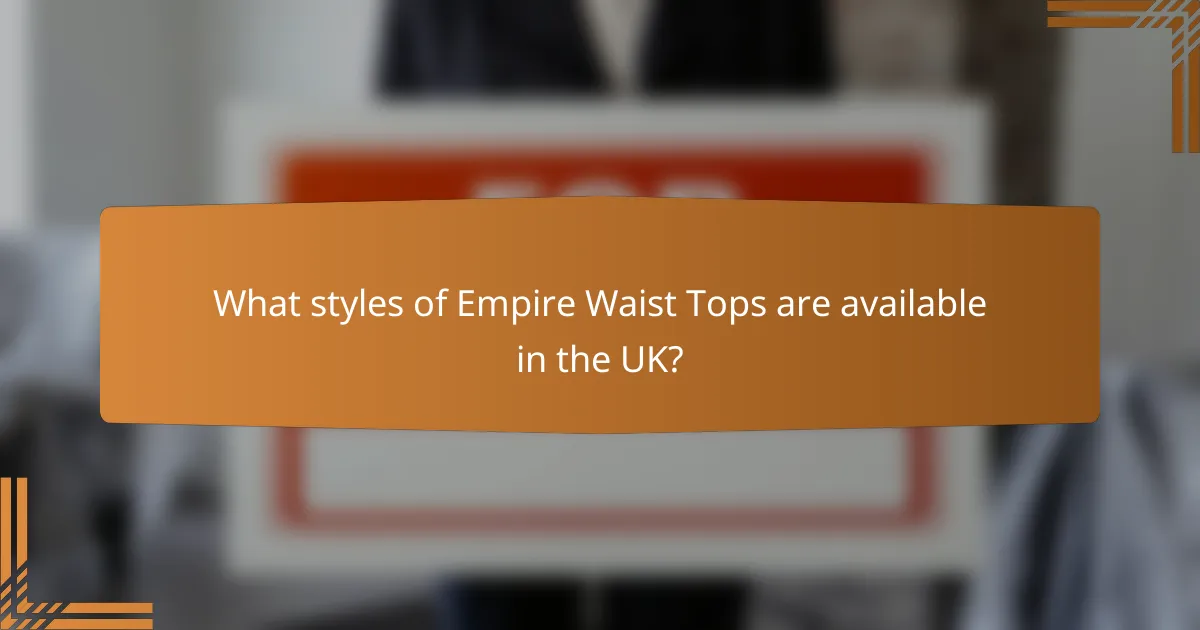 What styles of Empire Waist Tops are available in the UK?