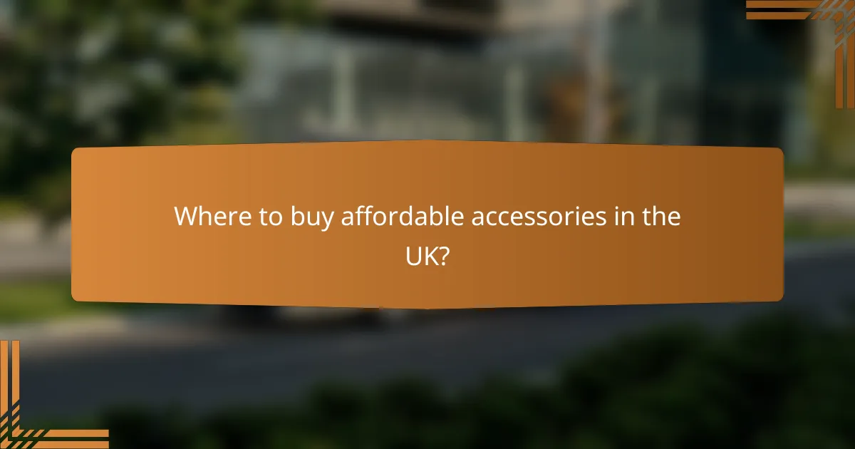 Where to buy affordable accessories in the UK?