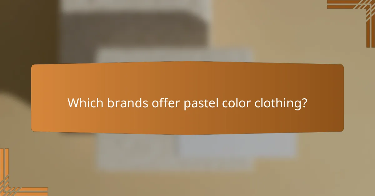Which brands offer pastel color clothing?
