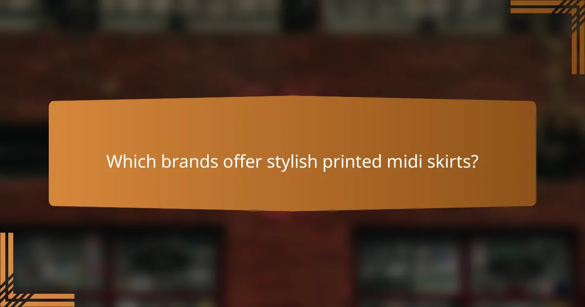 Which brands offer stylish printed midi skirts?